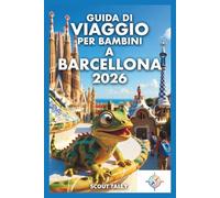 Guida di viaggio per bambini a Barcellona 2026: Divertenti avventure in famiglia, apprendimento curioso e pianificazione senza stress per i genitori