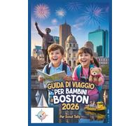 Guida Di Viaggio Per Bambini A Boston 2026: Divertenti avventure in famiglia con attività, storia, musei, cibo e itinerari facili