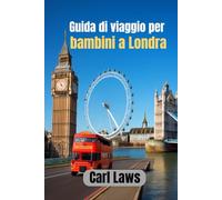 Guida di viaggio per bambini a Londra: Un'avventura divertente per giovani esploratori nel cuore di Londra