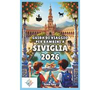 Guida di viaggio per bambini a Siviglia 2026: Divertenti avventure per tutta la famiglia, attività interattive, cibo locale, scoperte culturali e pianificazione semplice per i genitori.