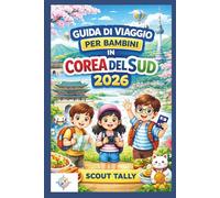 Guida di viaggio per bambini in Corea del Sud 2026: Avventure divertenti ed educative per famiglie con consigli sulla sicurezza, esperienze culinarie, approfondimenti culturali e pianificazione sempli