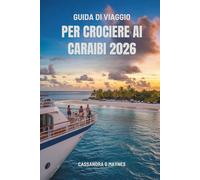 GUIDA DI VIAGGIO PER CROCIERE AI CARAIBI 2026: Scopri le meraviglie tropicali delle isole