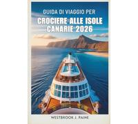 GUIDA DI VIAGGIO PER CROCIERE ALLE ISOLE CANARIE 2026: Naviga attraverso paesaggi mozzafiato e la vivace cultura locale della Spagna