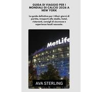Guida di viaggio per i Mondiali di calcio 2026 a New York: La guida definitiva per i tifosi: giorni di partita, trasporti allo stadio, hotel, ... di sicurezza e esperienze locali nascoste.