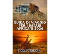 Guida di viaggio per i safari africani 2026: Segreti e consigli degli esperti per un'avventura safari indimenticabile