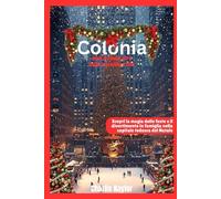 Guida di viaggio per il Natale in famiglia a Colonia 2025: Scopri la magia delle feste e il divertimento per tutta la famiglia nella capitale tedesca del Natale