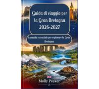 Guida di viaggio per la Gran Bretagna 2026-2027: La guida essenziale per esplorare la Gran Bretagna