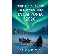Guida di viaggio per l'avventura in Lapponia 2026