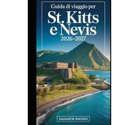 Guida di viaggio per St. Kitts e Nevis 2026-2027: Guida per visitatori alla prima esperienza della Fortezza di Brimstone Hill, Basseterre, Frigate ... Pinney's Beach e pianificazione essenziale