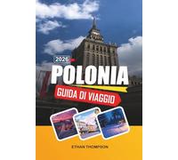 GUIDA DI VIAGGIO POLONIA 2026: Città Vecchia di Cracovia, Cultura di Varsavia, Monti Tatra, Castelli Storici e Patrimonio dell'Europa dell'Est