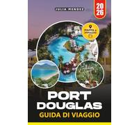 GUIDA DI VIAGGIO PORT DOUGLAS 2026: Esplora spiagge, barriere coralline, antiche foreste pluviali, cucina locale, esperienze di fauna selvatica e itinerari di viaggio flessibili