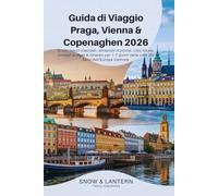 GUIDA DI VIAGGIO PRAGA, VIENNA & COPENAGHEN 2026: Scopri tesori nascosti, attrazioni iconiche, cibo locale, consigli budget & itinerari per 1-7 giorni nelle città più belle dell’Europa Centrale