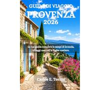 GUIDA DI VIAGGIO PROVENZA 2026: La tua guida completa a campi di lavanda, villaggi nascosti e fughe costiere.