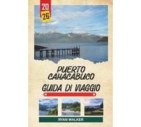 GUIDA DI VIAGGIO PUERTO CAHACABUCO 2026: Fiordi patagoni, Porta di Aysén, escursioni sul ghiacciaio, fauna costiera e avventure nel Cile meridionale