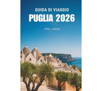 GUIDA DI VIAGGIO PUGLIA 2026: Alla scoperta dell'anima della costa adriatica italiana