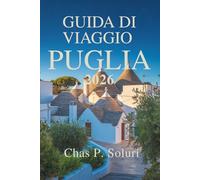 GUIDA DI VIAGGIO PUGLIA 2026: Un viaggio nel cuore del sud Italia