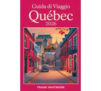 Guida di Viaggio Québec 2026: Attraverso la storia, assaggia i sapori locali e goditi le avventure in città