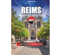 GUIDA DI VIAGGIO REIMS 2027: Scoprite angoli nascosti, monumenti famosi e consigli di viaggio da esperti per rendere la vostra vacanza indimenticabile