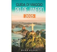 Guida di Viaggio Rio de Janeiro 2025: Le migliori attrazioni, le gemme nascoste e i consigli degli esperti per la tua avventura in Brasile