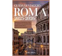 Guida di Viaggio Roma 2025 - 2026: Manuale essenziale per gli addetti ai lavori con Anno Giubilare e Mercatini di Natale: Segreti salta fila, trucchi ... i luoghi segreti e gli eventi festivi