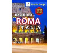 Guida di viaggio Roma Italia 2026: Il manuale definitivo per gli insider: Itinerario da 2 a 7 giorni a Roma, Migliori Hotel, Guida all'ingresso al ... alla città e Consigli di viaggio economici
