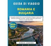 Guida Di Viaggio Romania E Bulgaria 2026-2027: Una guida completa due in uno per Romania e Bulgaria: esplora città medievali, paesaggi mozzafiato, ... gastronomia deliziosa e luoghi imperdibili