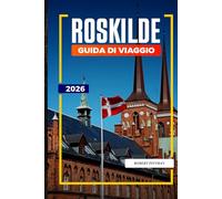 GUIDA DI VIAGGIO ROSKILDE 2026: Scopri gemme nascoste, monumenti storici, consigli di viaggio ed esperienze di vacanza indimenticabili