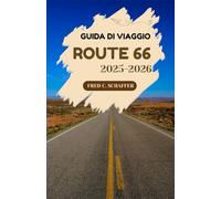 GUIDA DI VIAGGIO ROUTE 66 2025-2026: Scopri monumenti leggendari, soste panoramiche e il cuore dell'America in un'avventura attraverso il Paese"