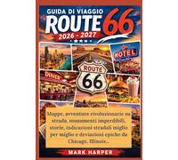 Guida di viaggio Route 66 2026-2027: Mappe, avventure rivoluzionarie su strada, monumenti imperdibili, storie, indicazioni stradali miglio per miglio e deviazioni epiche da Chicago, Illinois...