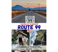 GUIDA DI VIAGGIO ROUTE 99 2026: Il tuo compagno completo per esplorare il cuore della California, dalle terre coltivate alle colline