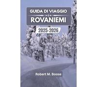 GUIDA DI VIAGGIO ROVANIEMI 2025-2026: Esplora incantevoli paesaggi invernali, la cultura nordica e le meraviglie locali