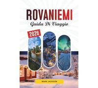 GUIDA DI VIAGGIO ROVANIEMI 2026: Scopri gemme nascoste, monumenti storici, consigli di viaggio ed esperienze di vacanza indimenticabili