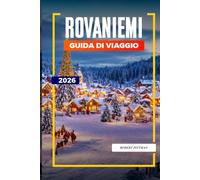 GUIDA DI VIAGGIO ROVANIEMI 2026: Scopri gemme nascoste, monumenti storici, consigli di viaggio ed esperienze di vacanza indimenticabili