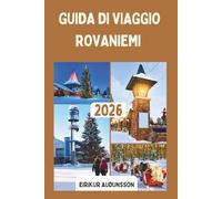 GUIDA DI VIAGGIO ROVANIEMI 2026: Una destinazione incantevole della Lapponia in Finlandia, ricca di cieli polari, fascino festoso e avventure artiche ai confini dell'Europa."