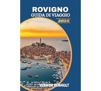 GUIDA DI VIAGGIO ROVIGNO 2026: Scopri il gioiello costiero croato, le principali attrazioni, le migliori spiagge, le esperienze gastronomiche e gli itinerari indimenticabili