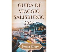 Guida di Viaggio Salisburgo 2026: La città austriaca della musica, delle montagne e del fascino senza tempo