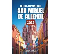 GUIDA DI VIAGGIO SAN MIGUEL DE ALLENDE 2026: Il tuo percorso facile per esplorare il cuore del Messico