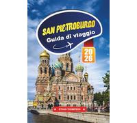 GUIDA DI VIAGGIO SAN PIETROBURGO 2026: Scopri la città imperiale della Russia con palazzi, canali, musei di fama mondiale, cucina locale e consigli di viaggio