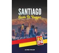 GUIDA DI VIAGGIO SANTIAGO 2026: Scopri la capitale del Cile con attrazioni imperdibili, gite di un giorno, cibo locale, cultura, vita notturna e consigli di viaggio