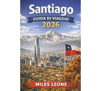 GUIDA DI VIAGGIO SANTIAGO 2026: Vedute sulle Ande, storica Plaza de Armas, cucina cilena, vigneti urbani e gite giornaliere