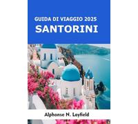 Guida di Viaggio Santorini 2025: Esplora l’isola iconica della Grecia: panorami sulla caldera, villaggi a picco sul mare, spiagge di sabbia nera, itinerari del vino e tramonti sull’Egeo