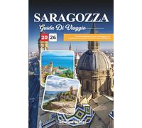 GUIDA DI VIAGGIO SARAGOZZA 2026: Esplora l'architettura storica, le passeggiate sul lungofiume e le ricchezze culturali nel cuore dell'Aragona