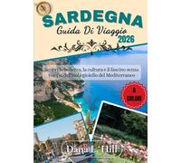 GUIDA DI VIAGGIO SARDEGNA 2026 (A COLORI): Scopri la bellezza, la cultura e il fascino senza tempo dell'isola gioiello del Mediterraneo
