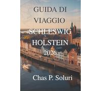 GUIDA DI VIAGGIO SCHLESWIG HOLSTEIN 2026: Città costiere, fascino rurale e tesori nascosti nella Germania settentrionale