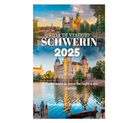 GUIDA DI VIAGGIO SCHWERIN 2025: Esplorando la terra dei laghi e dei castelli