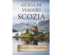 Guida DI VIAGGIO Scozia 2026: Meraviglie nascoste e consigli locali nel cuore del Regno Unito