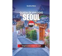 GUIDA DI VIAGGIO SEOUL 2026: Scopri gemme nascoste, monumenti storici, consigli di viaggio ed esperienze di vacanza indimenticabili