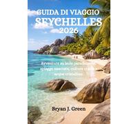 GUIDA DI VIAGGIO SEYCHELLES 2026: Avventure su isole paradisiache, spiagge nascoste, cultura creola e acque cristalline.