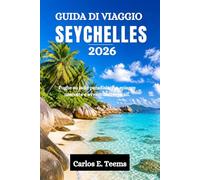GUIDA DI VIAGGIO SEYCHELLES 2026: Fughe su isole paradisiache, spiagge nascoste e avventure tropicali.
