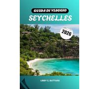 GUIDA DI VIAGGIO SEYCHELLES 2026: Isole paradisiache dell'Oceano Indiano. Spiagge, resort, immersioni, viaggi di nozze e avventure culturali